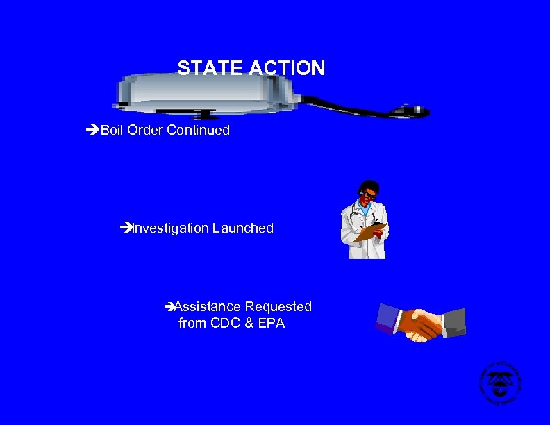 STATE ACTION èBoil Order Continued è Investigation Launched è Assistance Requested from CDC &