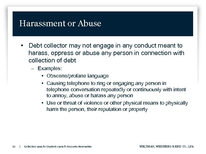 Harassment or Abuse • Debt collector may not engage in any conduct meant to