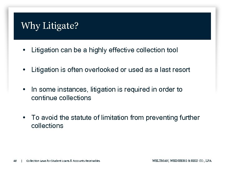 Why Litigate? • Litigation can be a highly effective collection tool • Litigation is
