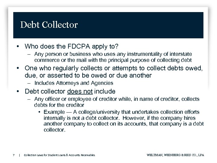 Debt Collector • Who does the FDCPA apply to? – Any person or business