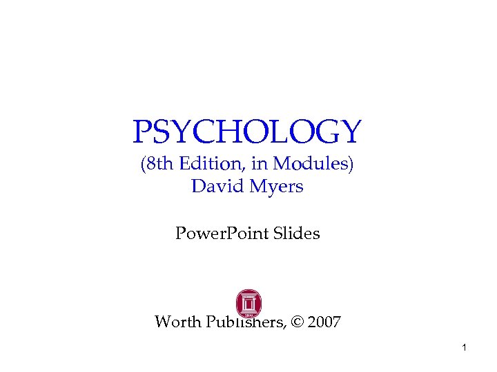 PSYCHOLOGY (8 th Edition, in Modules) David Myers Power. Point Slides Worth Publishers, ©