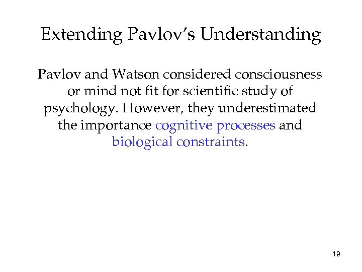 Extending Pavlov’s Understanding Pavlov and Watson considered consciousness or mind not fit for scientific
