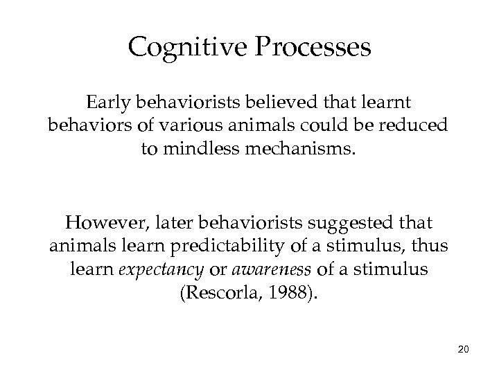 Cognitive Processes Early behaviorists believed that learnt behaviors of various animals could be reduced