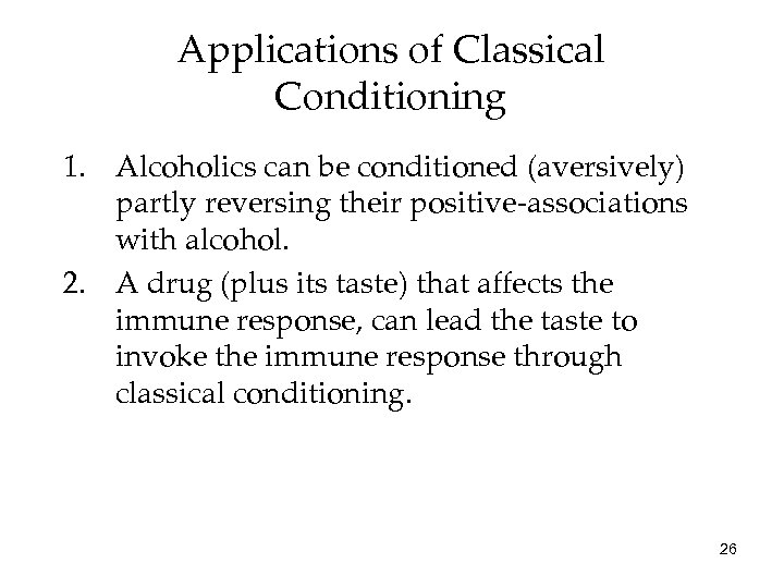Applications of Classical Conditioning 1. Alcoholics can be conditioned (aversively) partly reversing their positive-associations