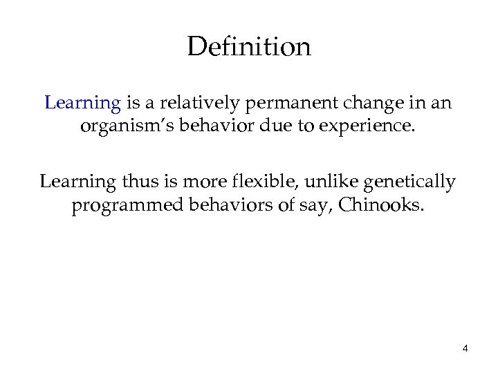 Definition Learning is a relatively permanent change in an organism’s behavior due to experience.