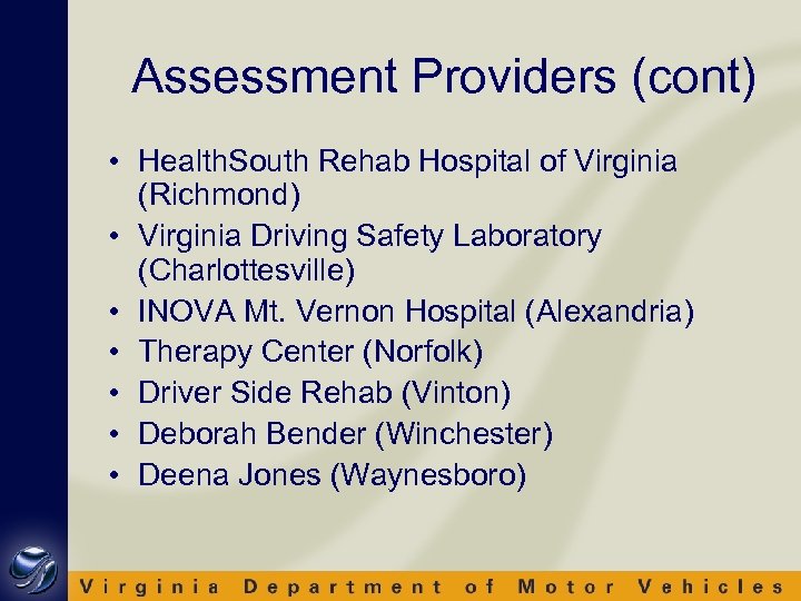 Assessment Providers (cont) • Health. South Rehab Hospital of Virginia (Richmond) • Virginia Driving