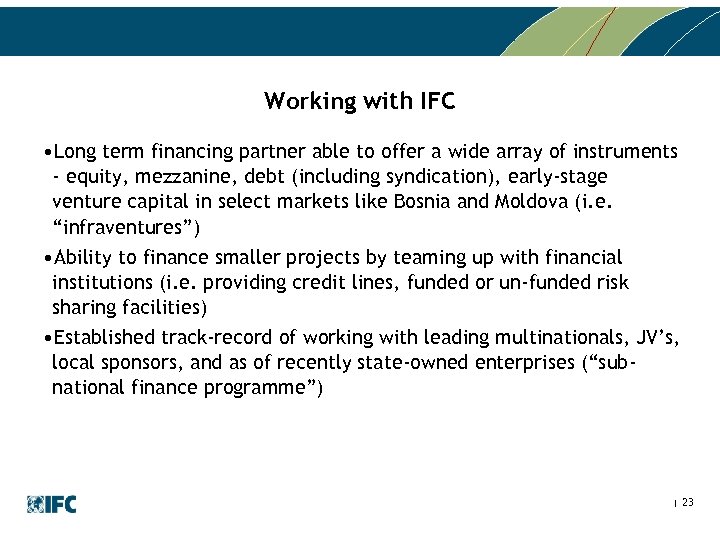 Working with IFC • Long term financing partner able to offer a wide array