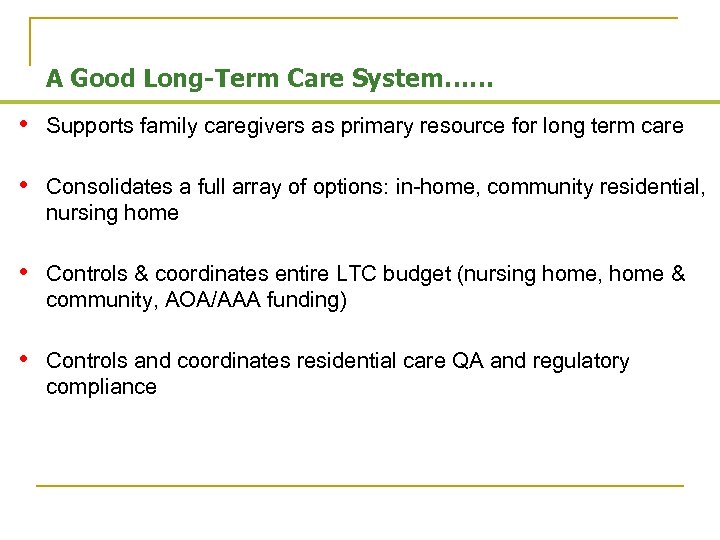 A Good Long-Term Care System…… • Supports family caregivers as primary resource for long