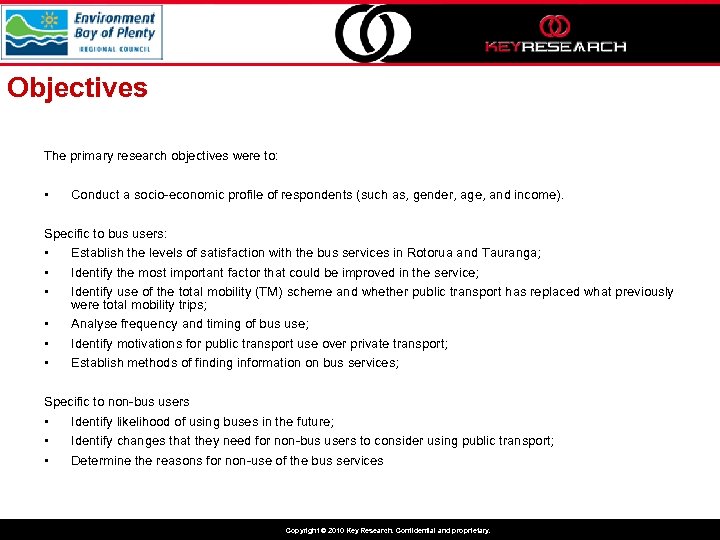 Objectives The primary research objectives were to: • Conduct a socio-economic profile of respondents