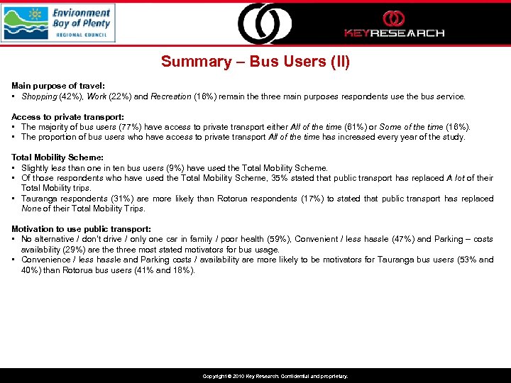 Summary – Bus Users (II) Main purpose of travel: • Shopping (42%), Work (22%)