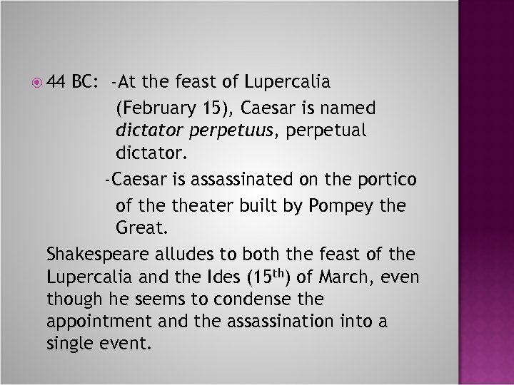  44 BC: -At the feast of Lupercalia (February 15), Caesar is named dictator