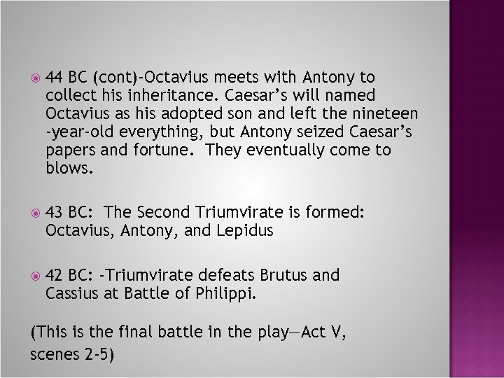  44 BC (cont)-Octavius meets with Antony to collect his inheritance. Caesar’s will named