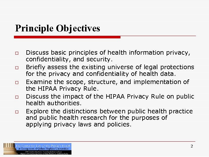 Principle Objectives o o o Discuss basic principles of health information privacy, confidentiality, and