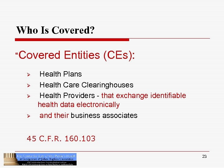 Who Is Covered? “Covered Ø Ø Entities (CEs): Health Plans Health Care Clearinghouses Health