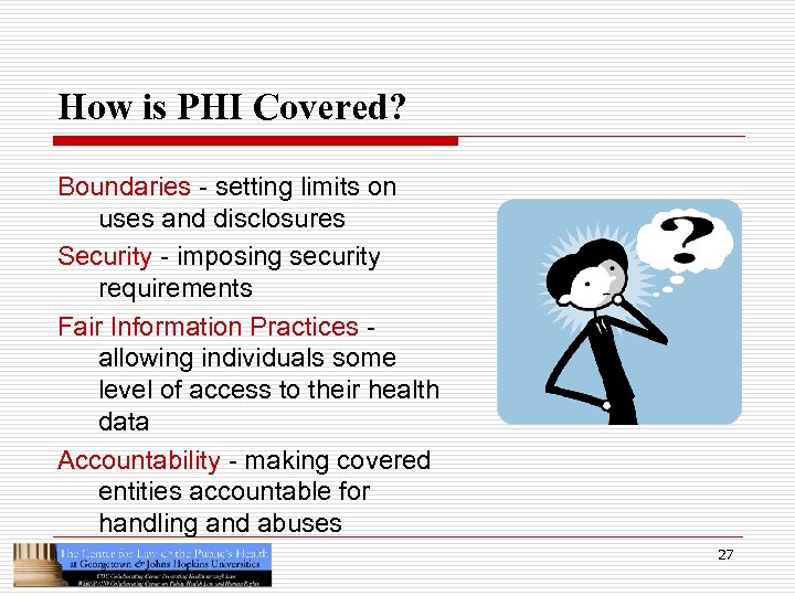 How is PHI Covered? Boundaries - setting limits on uses and disclosures Security -