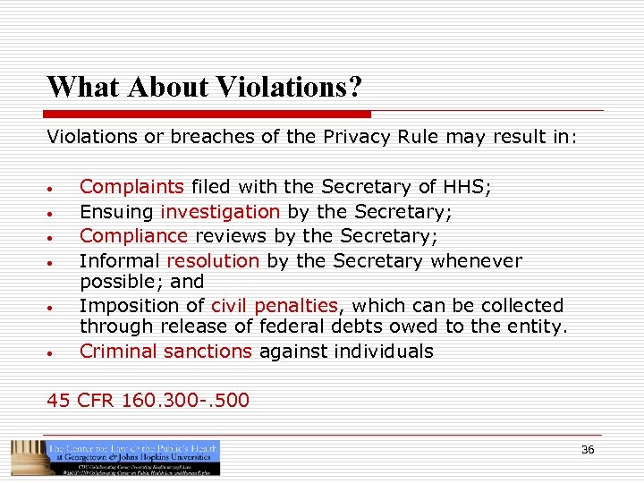 What About Violations? Violations or breaches of the Privacy Rule may result in: •
