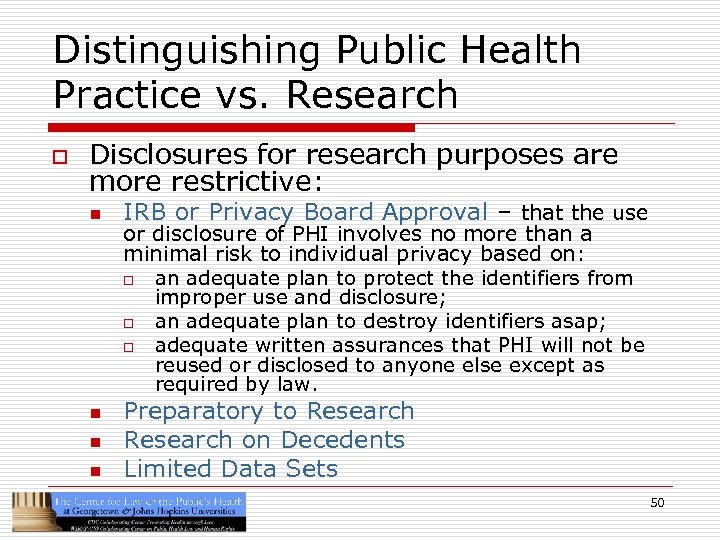 Distinguishing Public Health Practice vs. Research o Disclosures for research purposes are more restrictive: