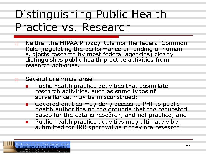 Distinguishing Public Health Practice vs. Research o o Neither the HIPAA Privacy Rule nor