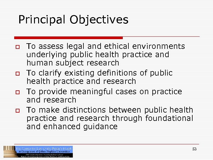 Principal Objectives o o To assess legal and ethical environments underlying public health practice