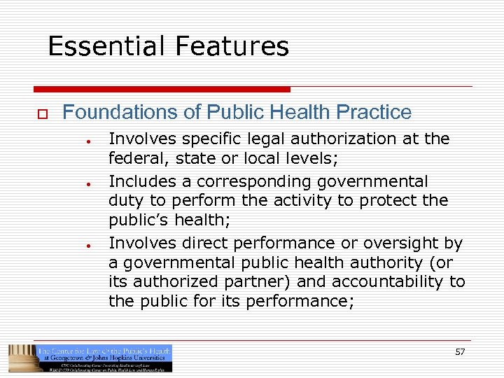 Essential Features o Foundations of Public Health Practice · · · Involves specific legal