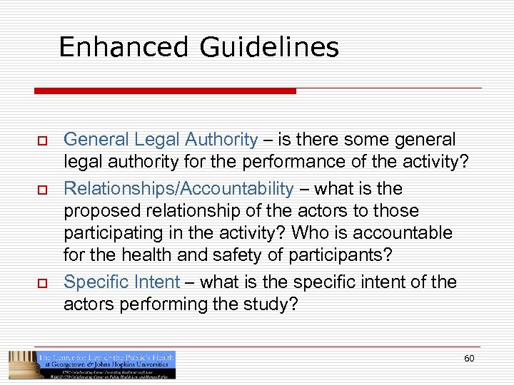 Enhanced Guidelines o o o General Legal Authority – is there some general legal