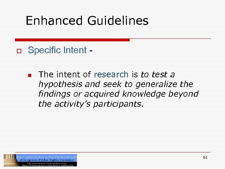 Enhanced Guidelines o Specific Intent n The intent of research is to test a
