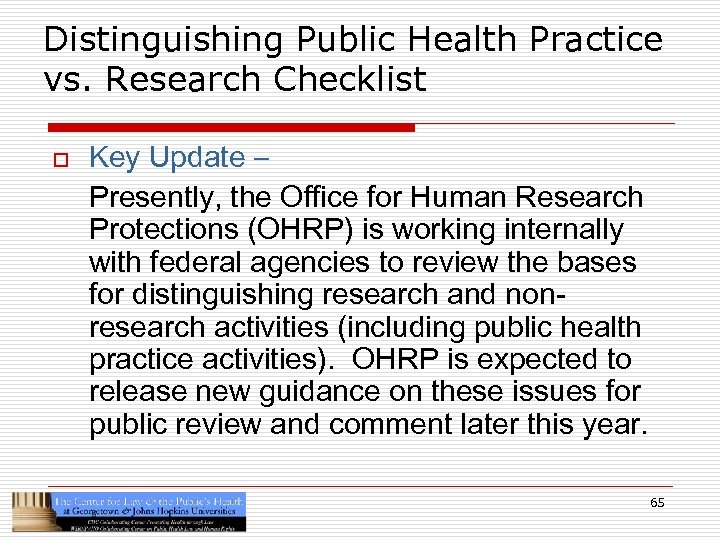 Distinguishing Public Health Practice vs. Research Checklist o Key Update – Presently, the Office
