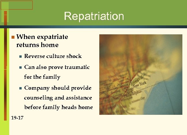 Repatriation n When expatriate returns home n Reverse culture shock n Can also prove