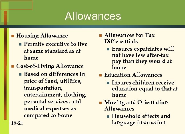 Allowances n n Housing Allowance n Permits executive to live at same standard as