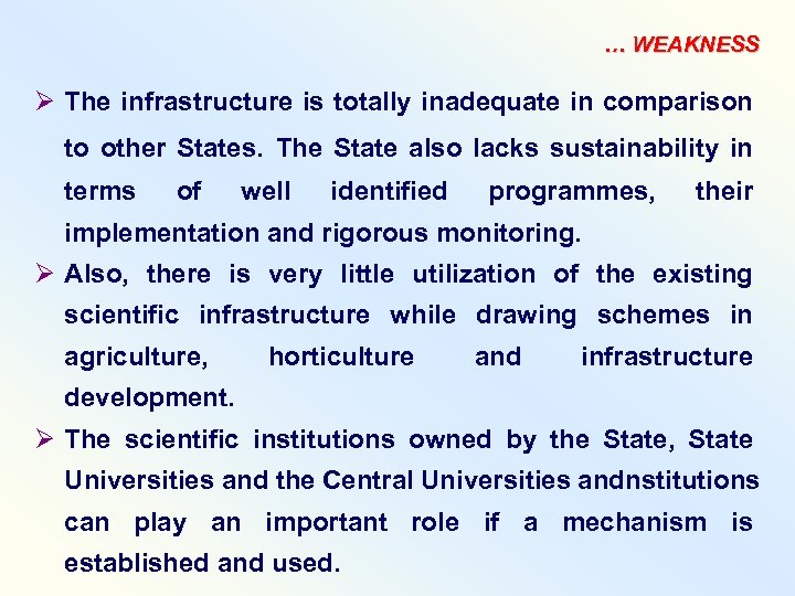 … WEAKNESS Ø The infrastructure is totally inadequate in comparison to other States. The
