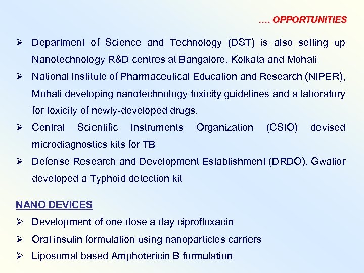 …. OPPORTUNITIES Ø Department of Science and Technology (DST) is also setting up Nanotechnology