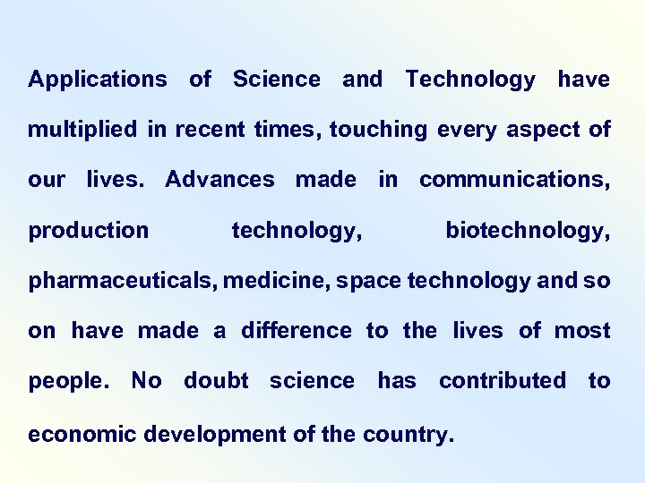 Applications of Science and Technology have multiplied in recent times, touching every aspect of