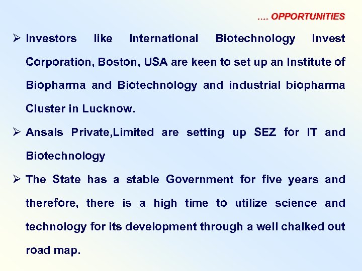 …. OPPORTUNITIES Ø Investors like International Biotechnology Invest Corporation, Boston, USA are keen to