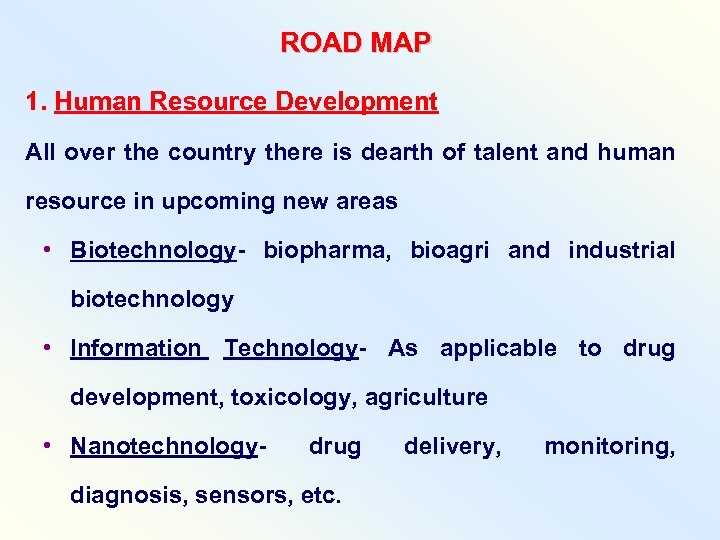 ROAD MAP 1. Human Resource Development All over the country there is dearth of