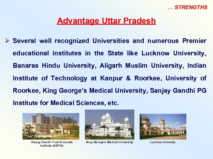 … STRENGTHS Advantage Uttar Pradesh Ø Several well recognized Universities and numerous Premier educational