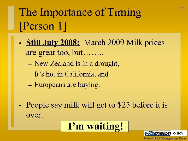 The Importance of Timing [Person 1] • Still July 2008: March 2009 Milk prices