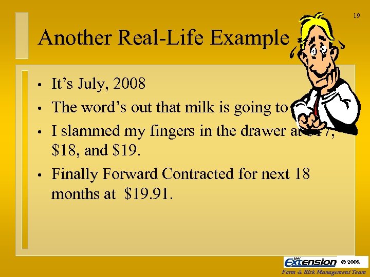19 Another Real-Life Example • • It’s July, 2008 The word’s out that milk