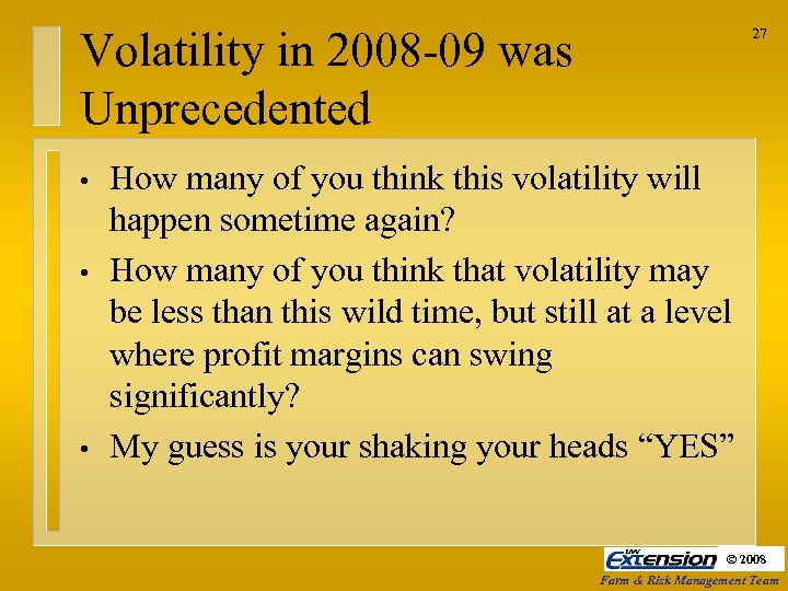 Volatility in 2008 -09 was Unprecedented • • • 27 How many of you