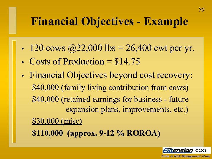 70 Financial Objectives - Example • • • 120 cows @22, 000 lbs =