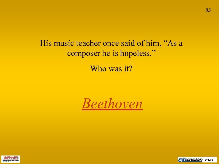 83 His music teacher once said of him, “As a composer he is hopeless.
