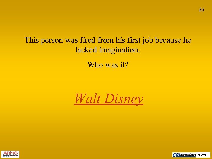 86 This person was fired from his first job because he lacked imagination. Who