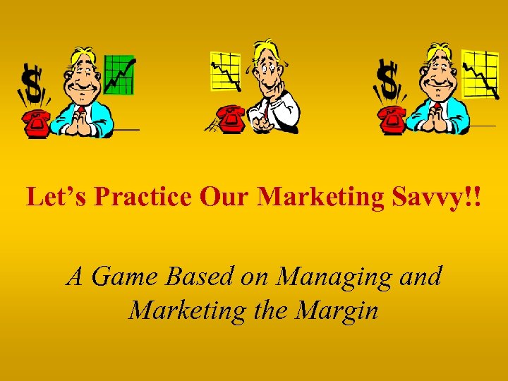 Let’s Practice Our Marketing Savvy!! A Game Based on Managing and Marketing the Margin