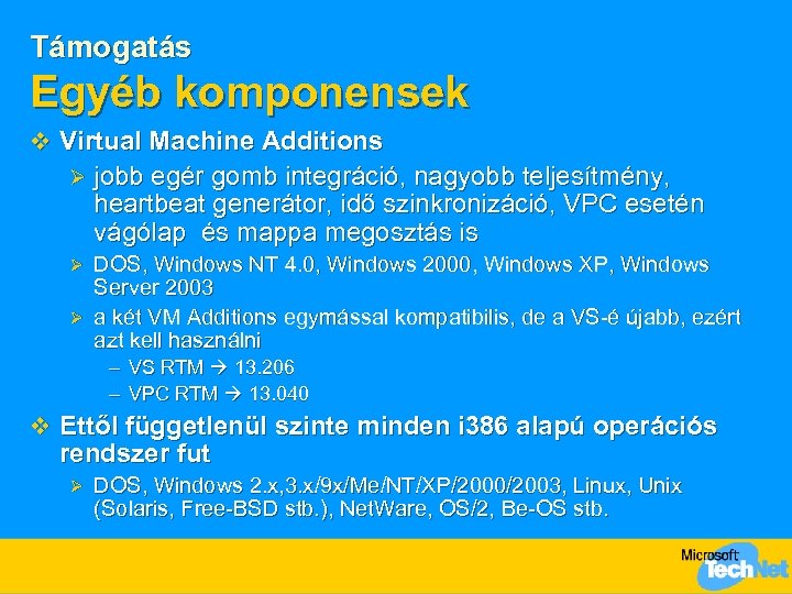 Támogatás Egyéb komponensek v Virtual Machine Additions Ø jobb egér gomb integráció, nagyobb teljesítmény,