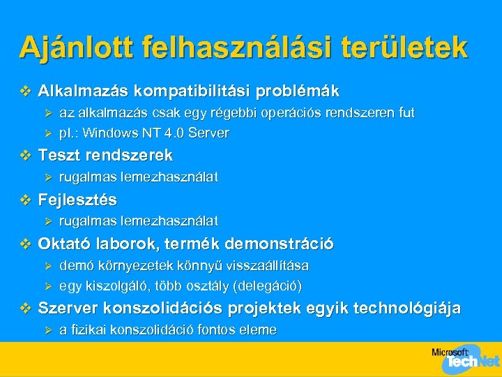 Ajánlott felhasználási területek v Alkalmazás kompatibilitási problémák az alkalmazás csak egy régebbi operációs rendszeren