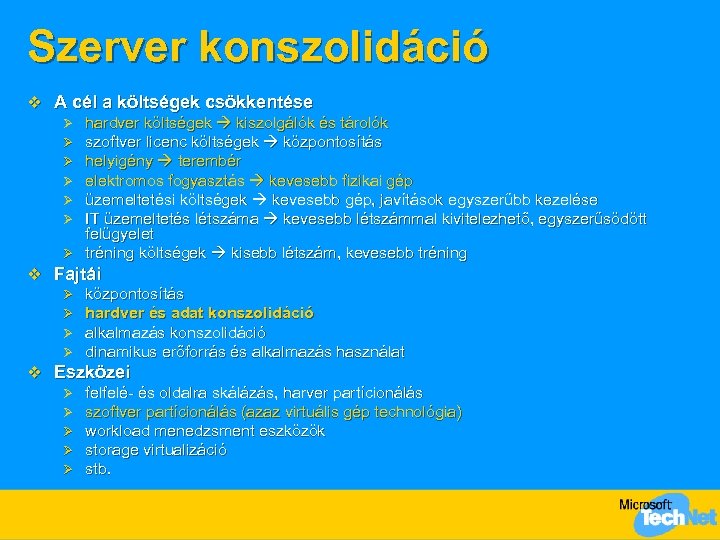 Szerver konszolidáció v A cél a költségek csökkentése Ø hardver költségek kiszolgálók és tárolók