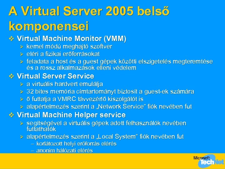 A Virtual Server 2005 belső komponensei v Virtual Machine Monitor (VMM) Ø Ø Ø