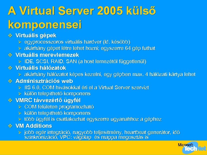 A Virtual Server 2005 külső komponensei v Virtuális gépek Ø egyprocesszoros virtuális hardver (ld.
