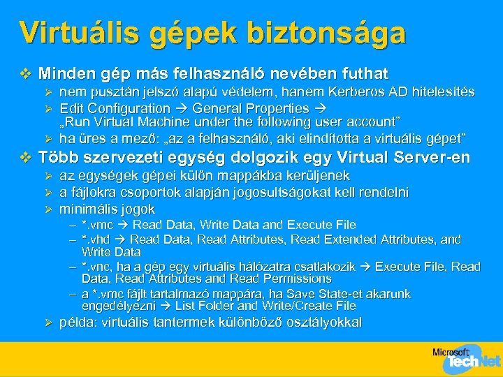 Virtuális gépek biztonsága v Minden gép más felhasználó nevében futhat nem pusztán jelszó alapú