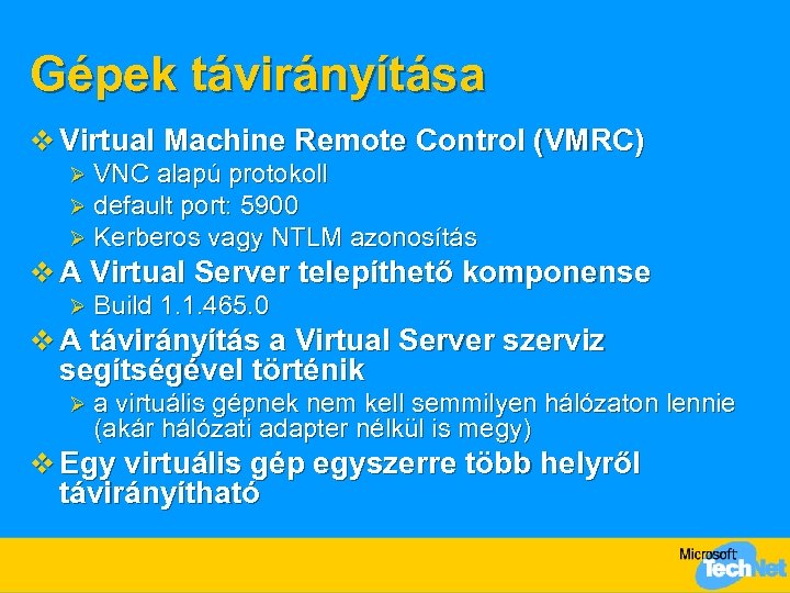 Gépek távirányítása v Virtual Machine Remote Control (VMRC) Ø Ø Ø VNC alapú protokoll