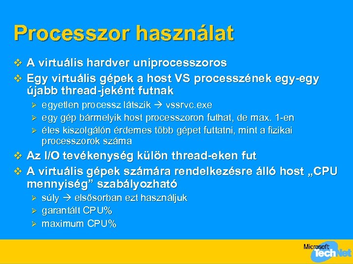 Processzor használat v A virtuális hardver uniprocesszoros v Egy virtuális gépek a host VS
